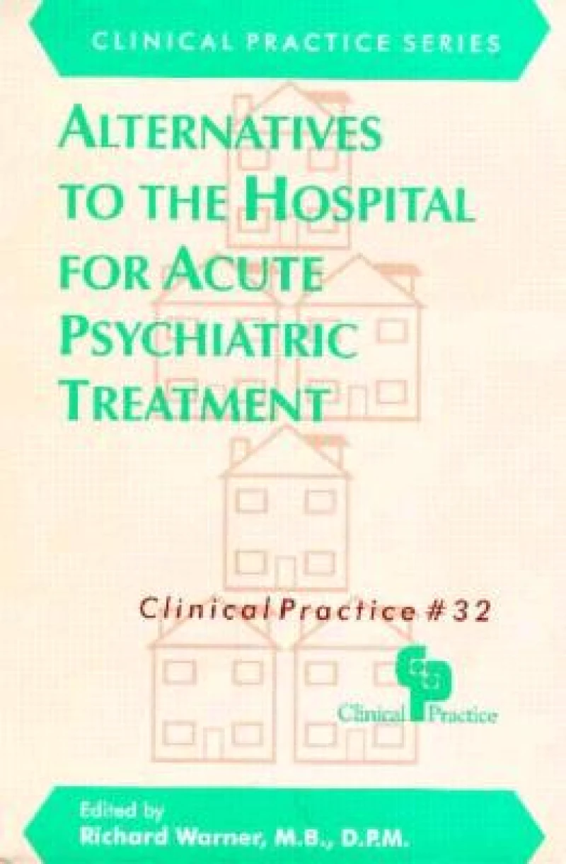 Alternatives to the Hospital for Acute Psychiatric Treatment