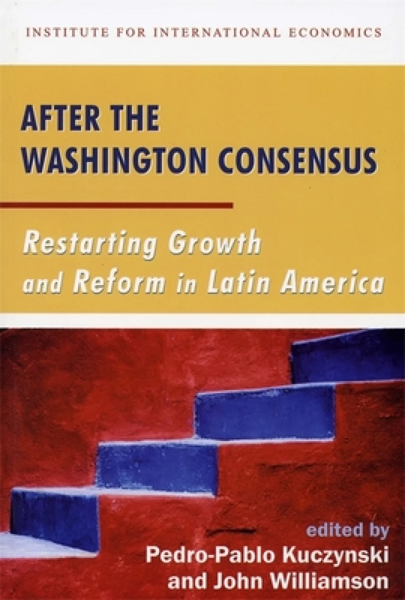 After the Washington Consensus – Restarting Growth and Reform in Latin America