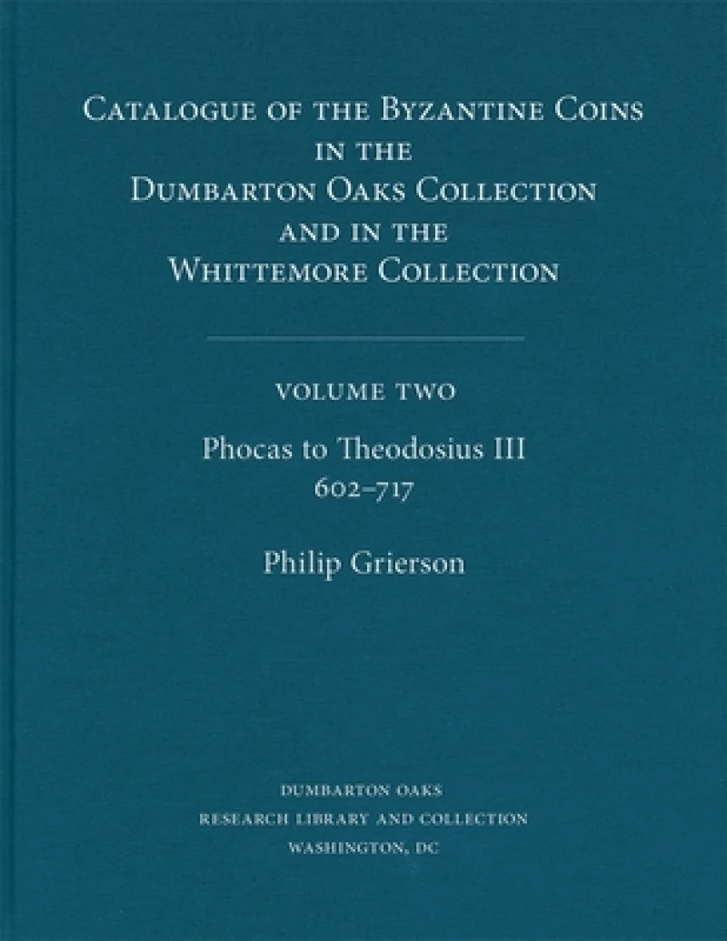 Catalogue of the Byzantine Coins in the Dumbarton Oaks Collection and in the Whittemore Collection