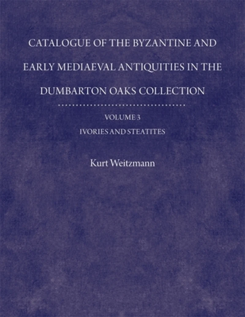 Catalogue of the Byzantine and Early Mediaeval Antiquities in the Dumbarton Oaks Collection