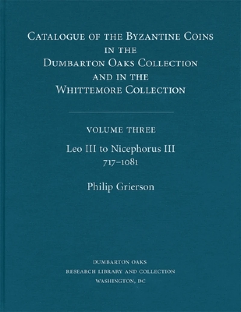 Catalogue of the Byzantine Coins in the Dumbarton Oaks Collection and in the Whittemore Collection