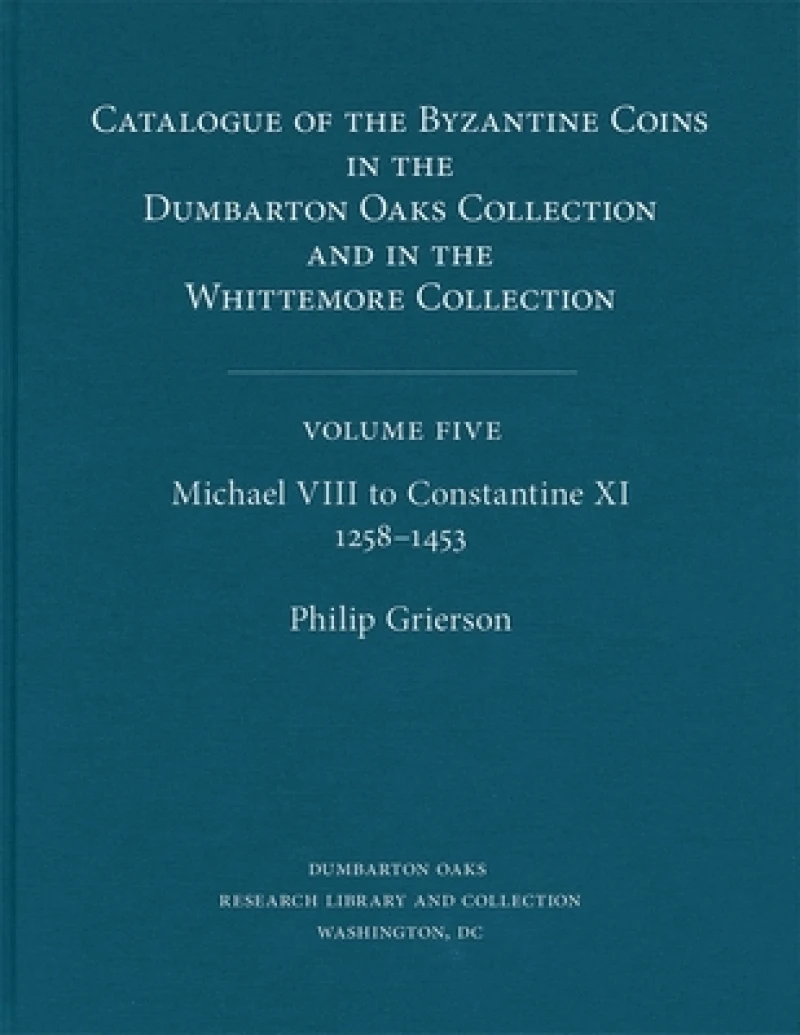 Catalogue of the Byzantine Coins in the Dumbarton Oaks Collection and in the Whittemore Collection