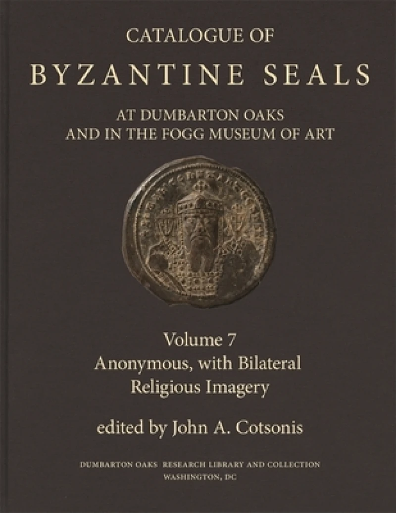 Catalogue of Byzantine Seals at Dumbarton Oaks and in the Fogg Museum of Art