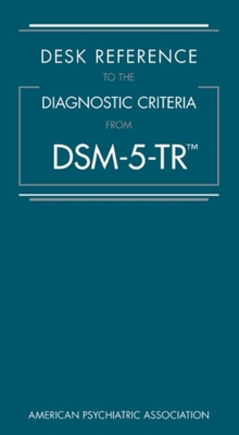 Desk Reference to the Diagnostic Criteria From DSM-5-TR®