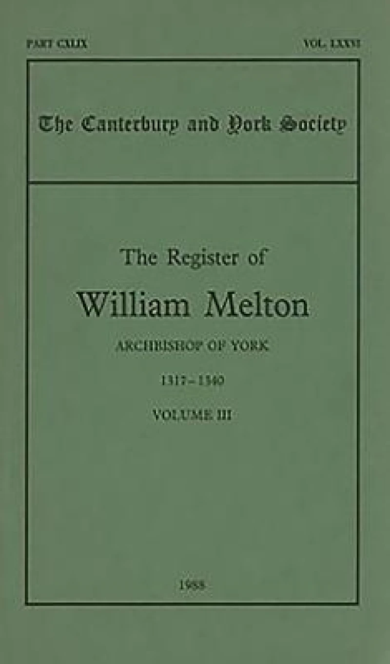The Register of William Melton, Archbishop of York, 1317-1340, III
