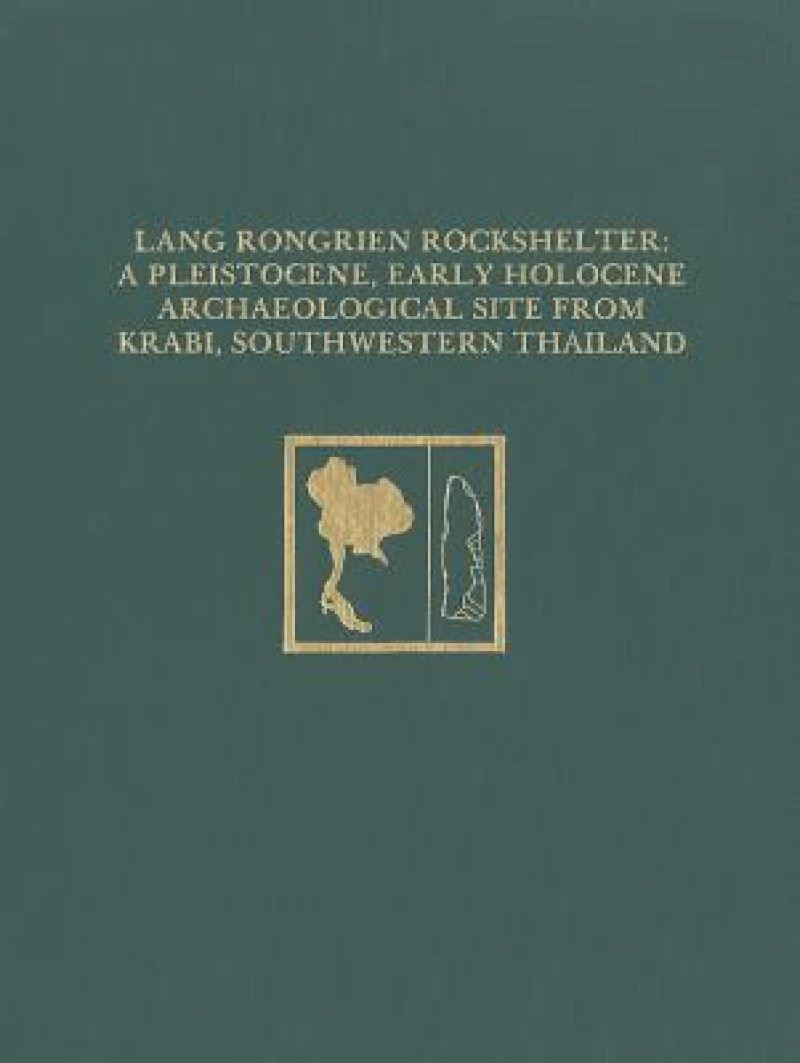 Lang Rongrien Rockshelter – A Pleistocene, Early Holocene Archaeological Site from Krabi, Southwestern Thailand