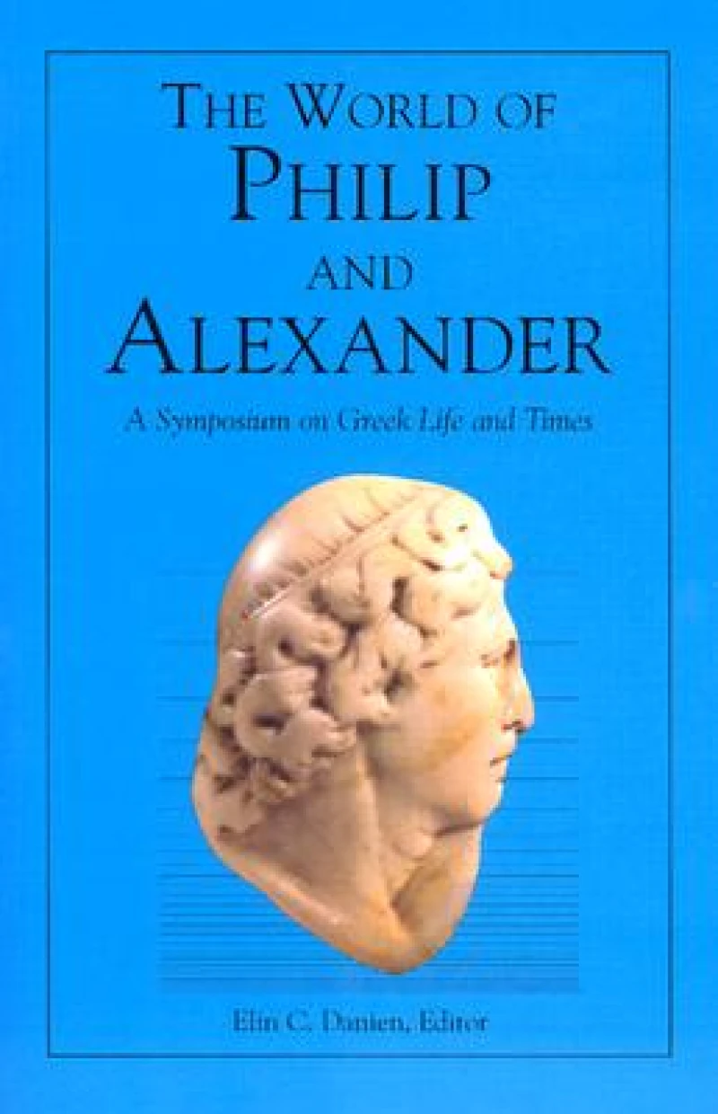 The World of Philip and Alexander – A Symposium on Greek Life and Times
