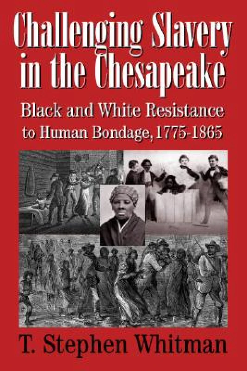 Challenging Slavery in the Chesapeake – Black and White Resistance to Human Bondage 1775–1865