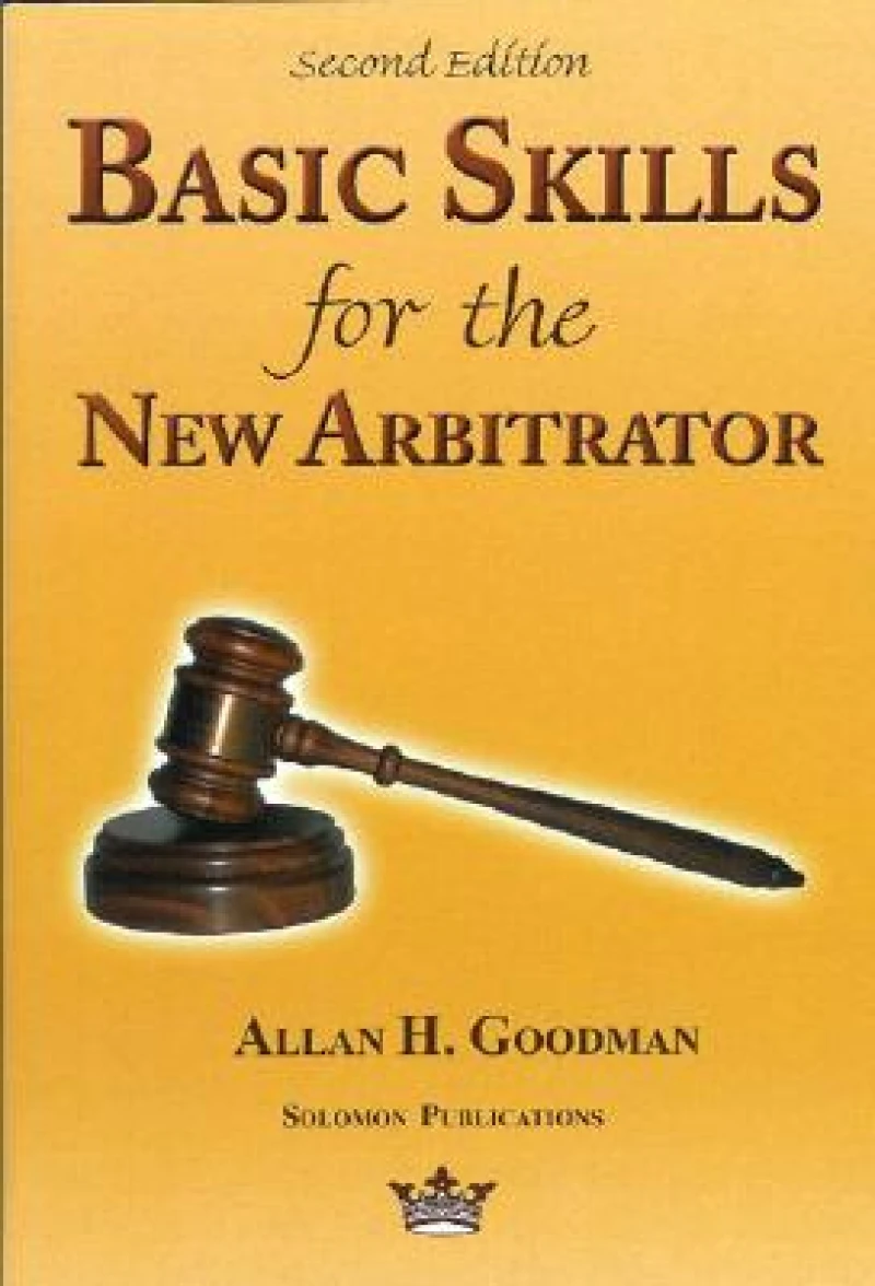 Basic Skills for the New Arbitrator, 2nd Edition