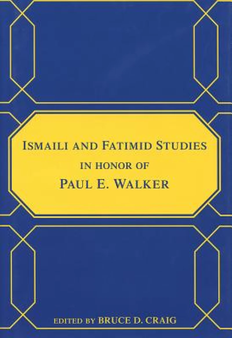 Ismaili and Fatimid Studies in Honor of Paul E. Walker