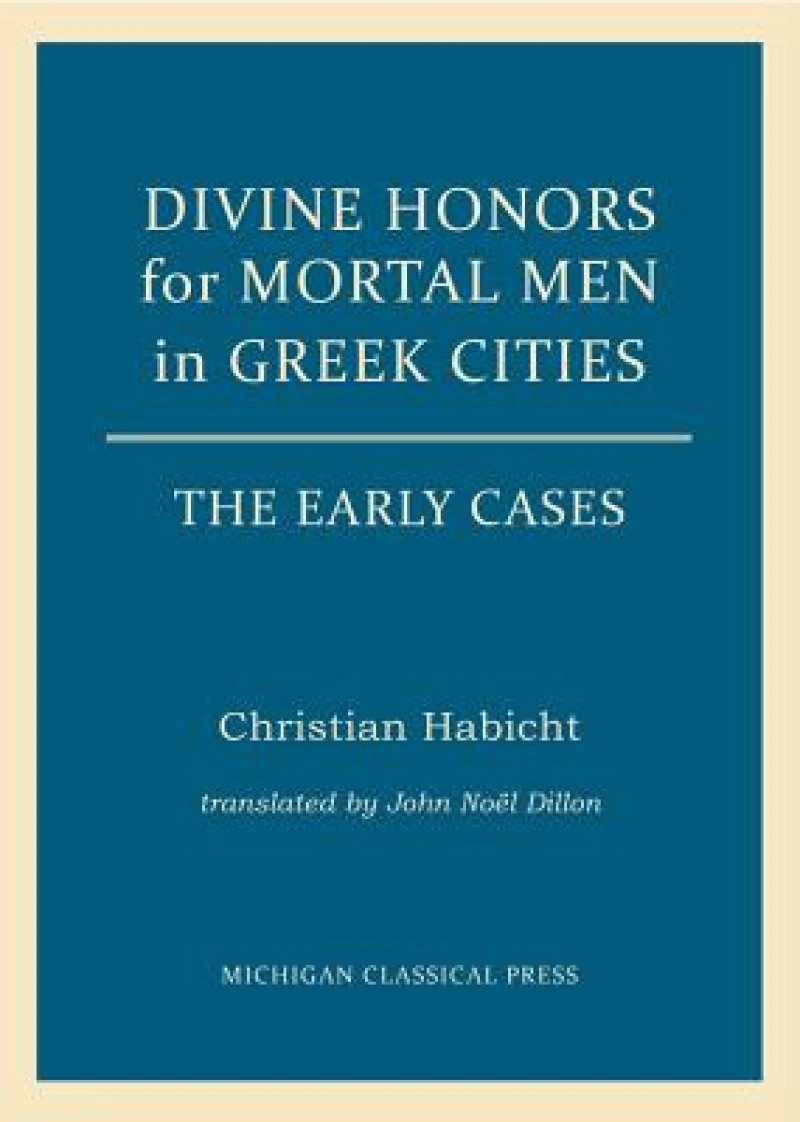 Divine Honors for Mortal Men in Greek Cities