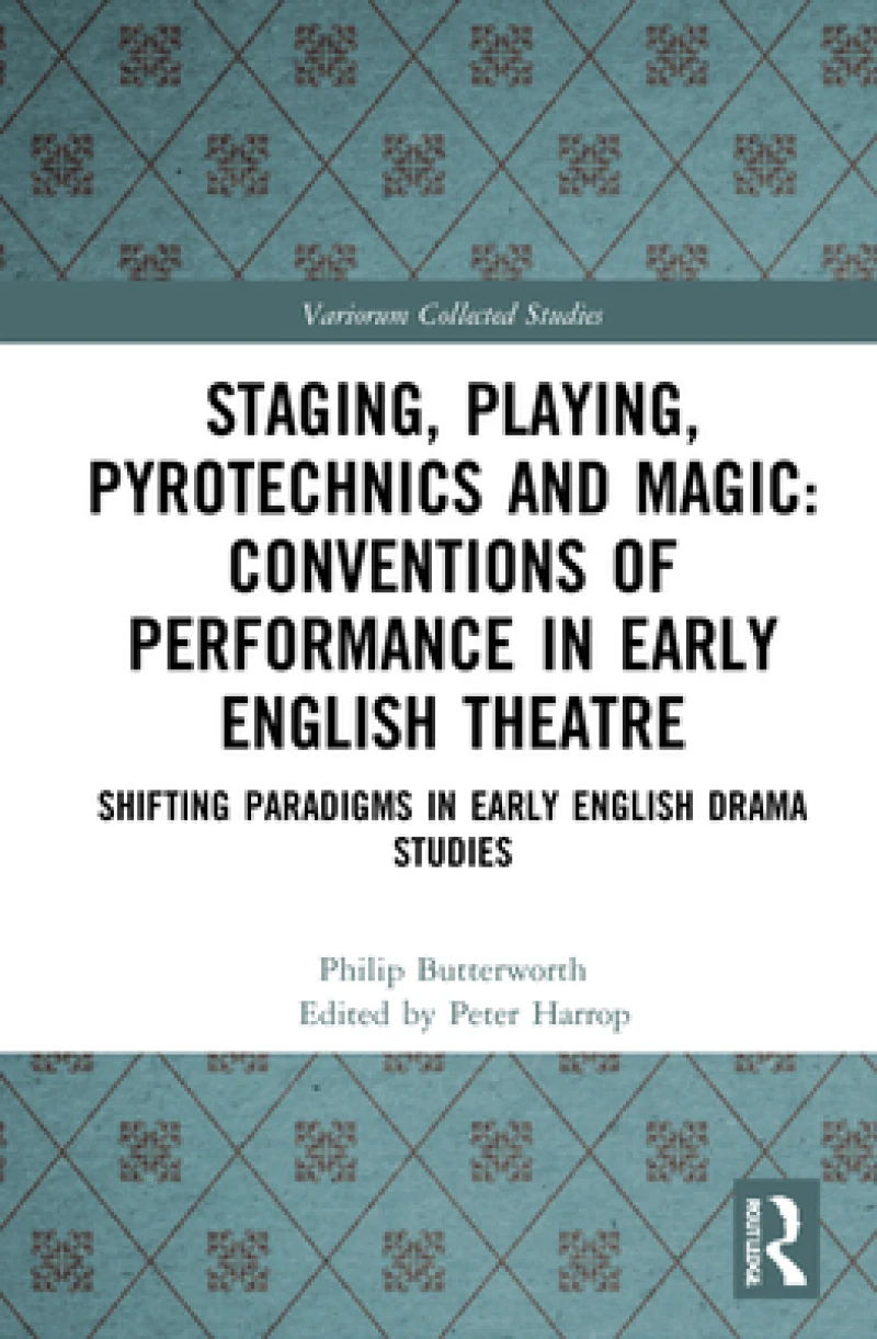 Staging, Playing, Pyrotechnics and Magic: Conventions of Performance in Early English Theatre