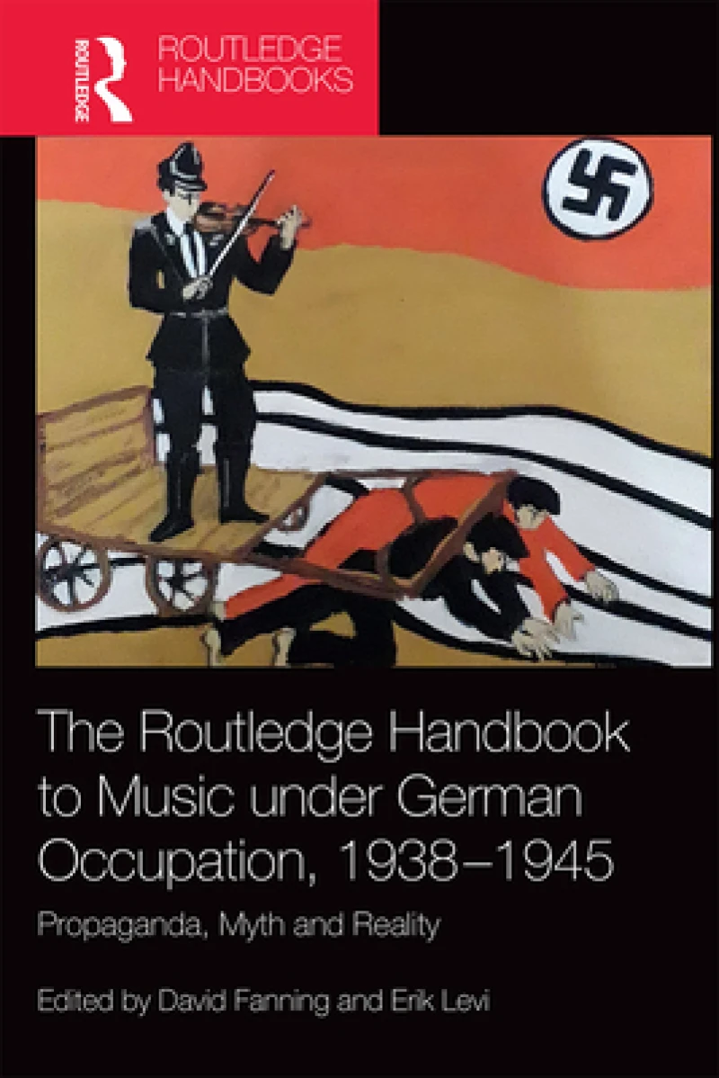 The Routledge Handbook to Music under German Occupation, 1938-1945