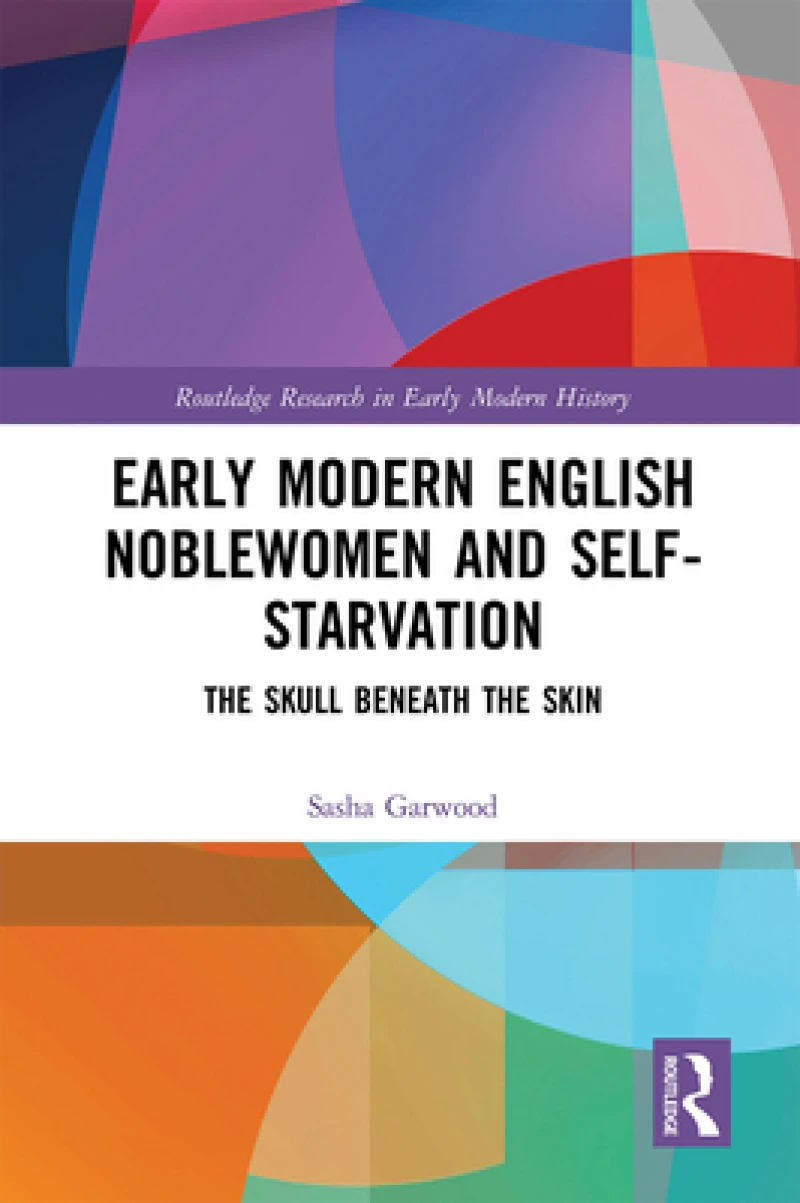 Early Modern English Noblewomen and Self-Starvation