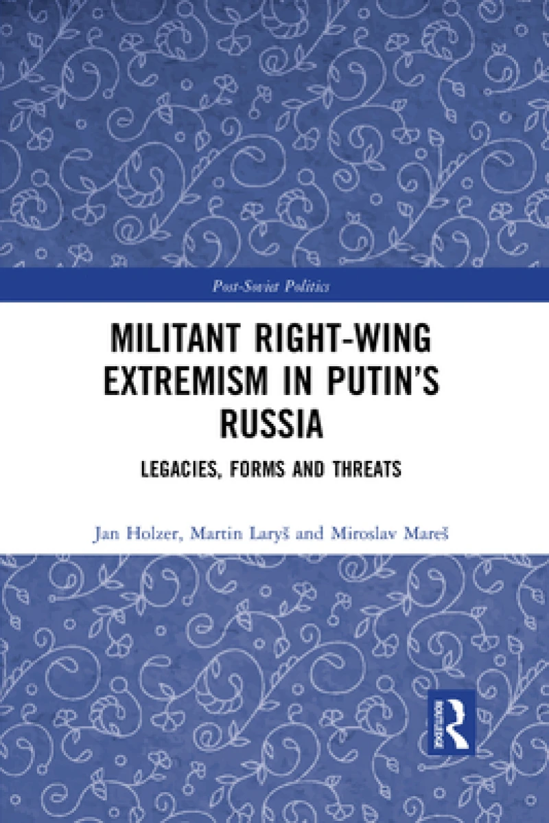 Militant Right-Wing Extremism in Putin’s Russia