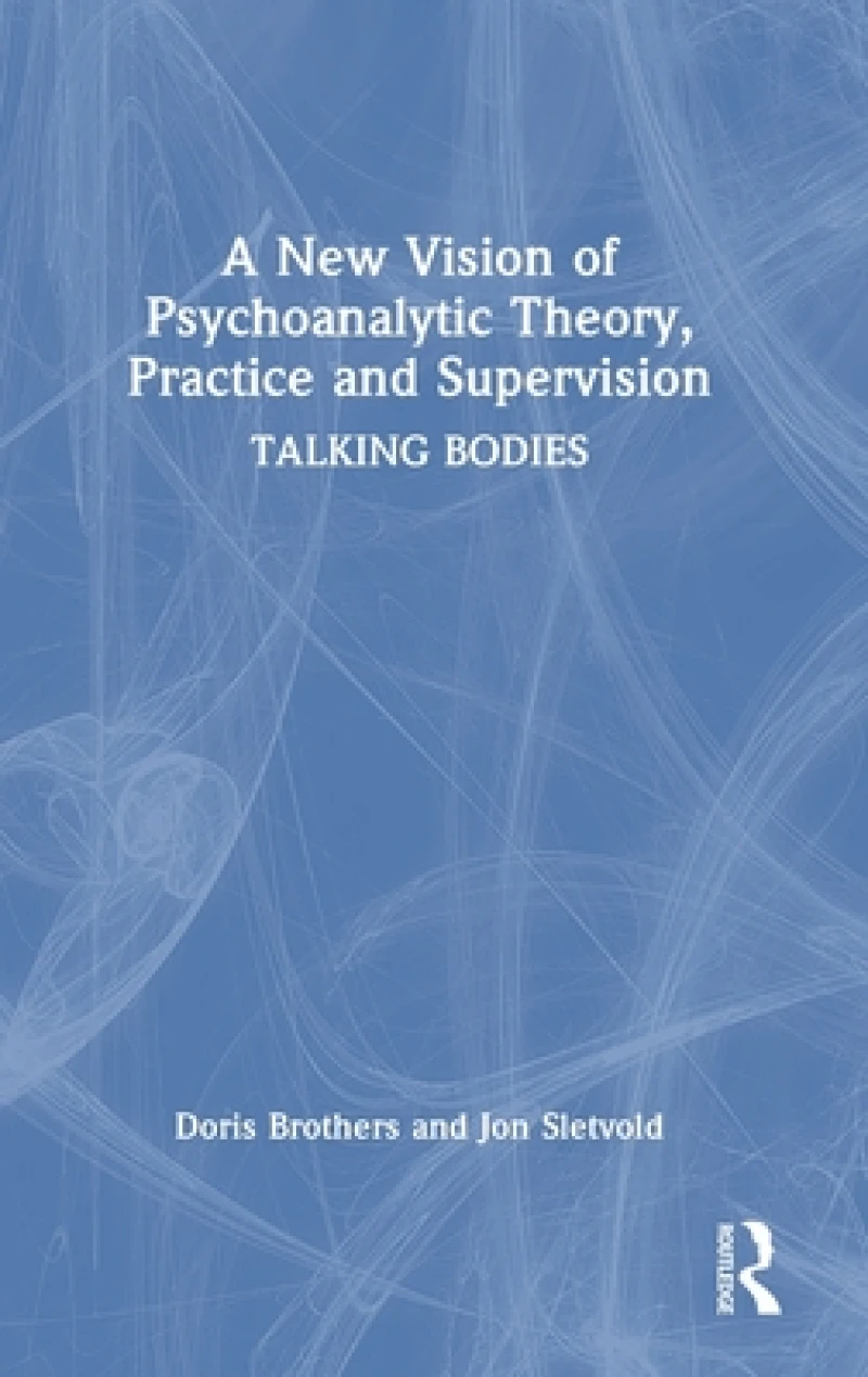 A New Vision of Psychoanalytic Theory, Practice and Supervision