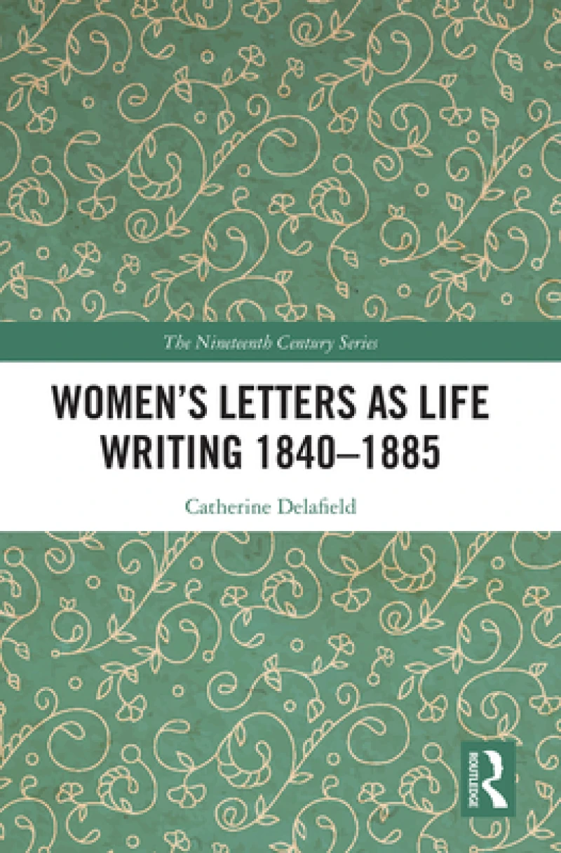 Women’s Letters as Life Writing 1840–1885