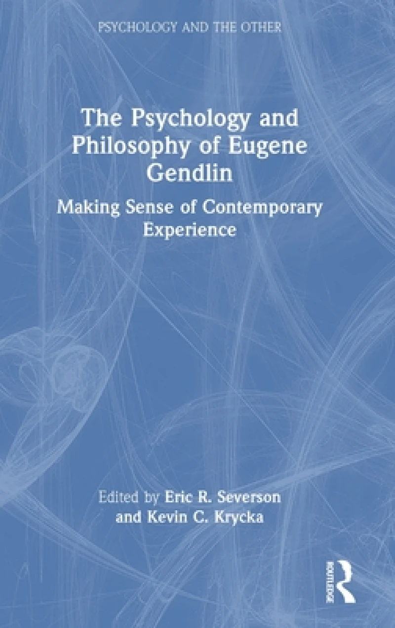 The Psychology and Philosophy of Eugene Gendlin