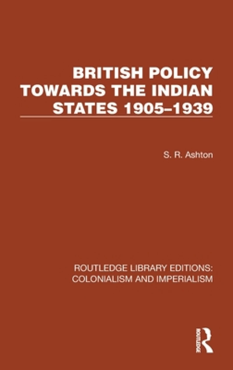 British Policy Towards the Indian States 1905–1939