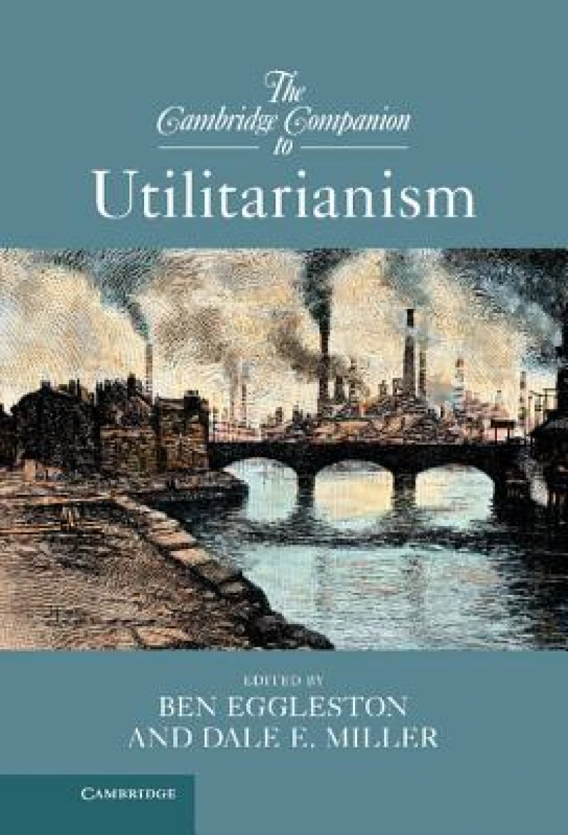 The Cambridge Companion to Utilitarianism