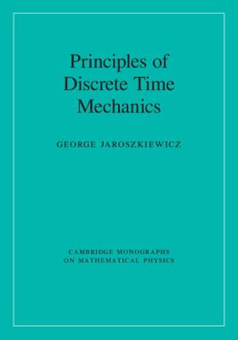 Principles of Discrete Time Mechanics