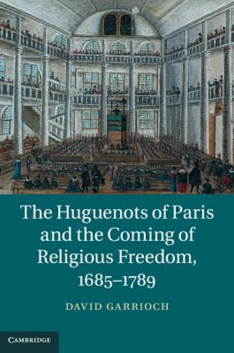 The Huguenots of Paris and the Coming of Religious Freedom, 1685–1789