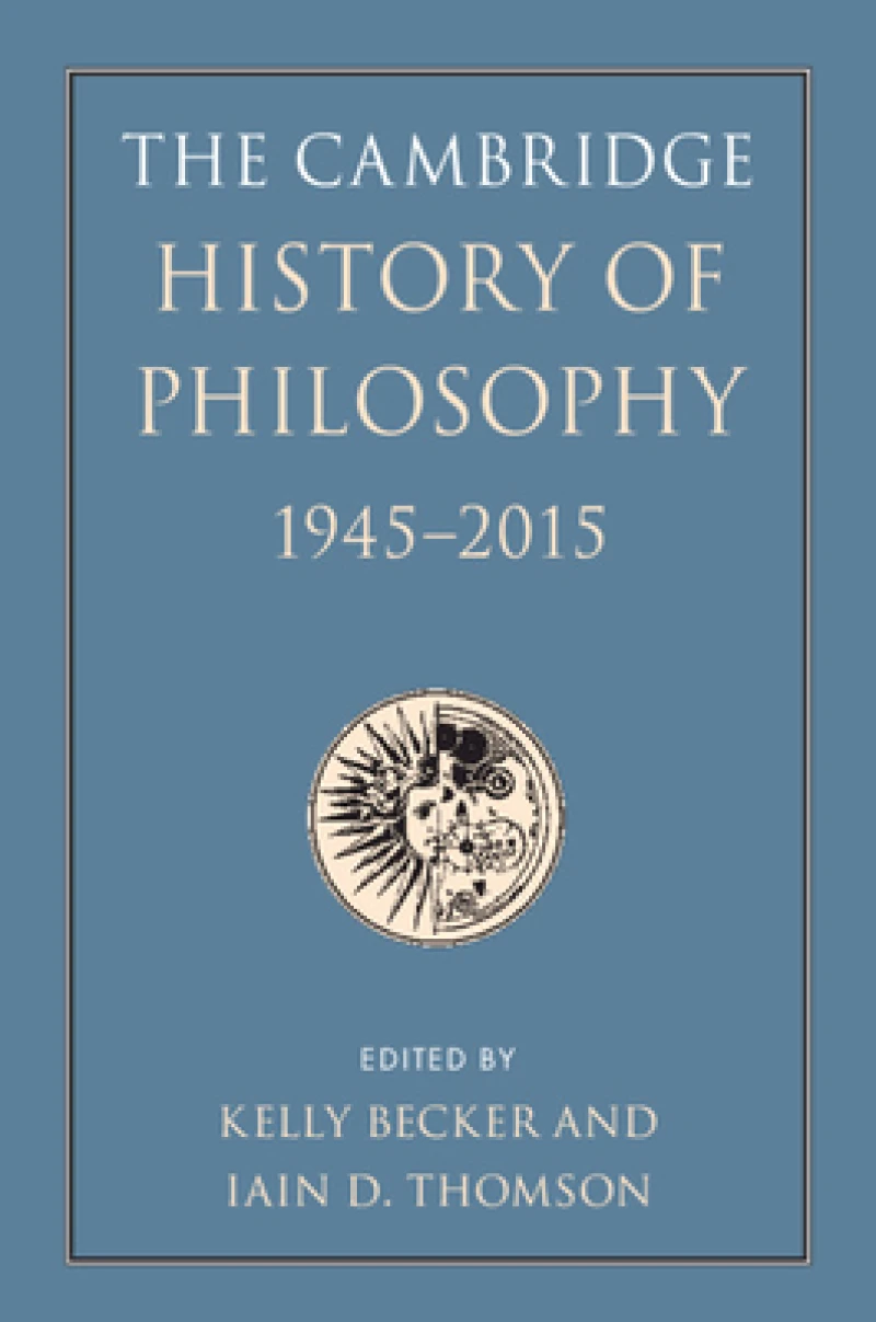 The Cambridge History of Philosophy, 1945–2015