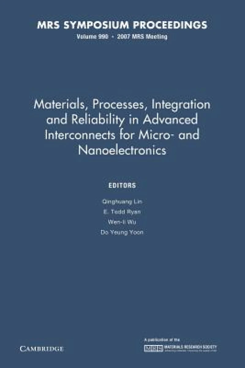 Materials, Processes, Integration and Reliability in Advanced Interconnects for Micro- and Nanoelectronics: Volume 990