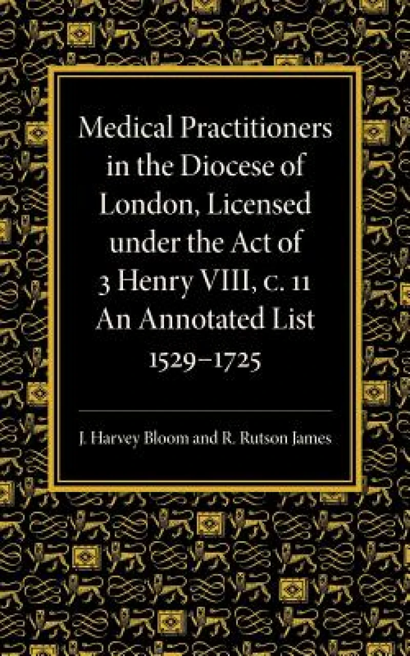 Medical Practitioners in the Diocese of London, Licensed under the Act of 3 Henry VIII, C. II