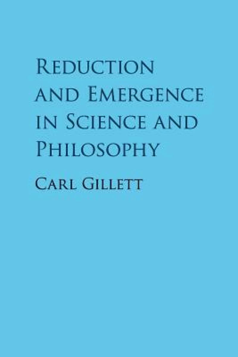 Reduction and Emergence in Science and Philosophy