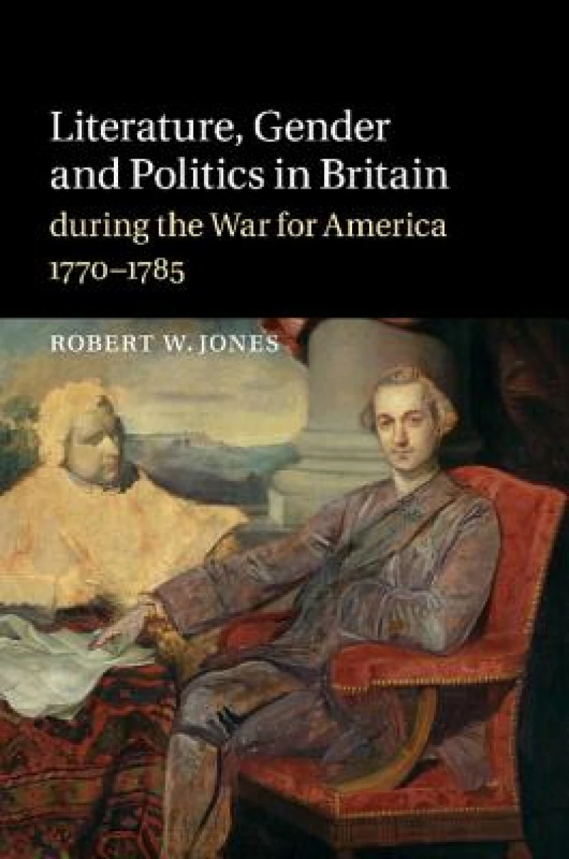 Literature, Gender and Politics in Britain during the War for America, 1770–1785