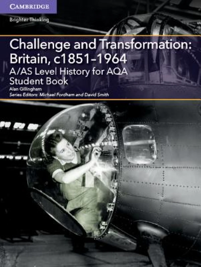 A/AS Level History for AQA Challenge and Transformation: Britain, c1851–1964 Student Book