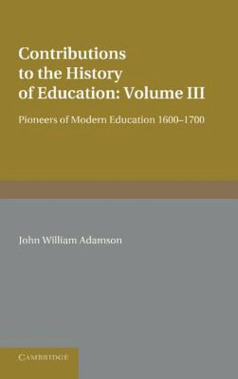 Contributions to the History of Education: Volume 3, Pioneers of Modern Education 1600–1700