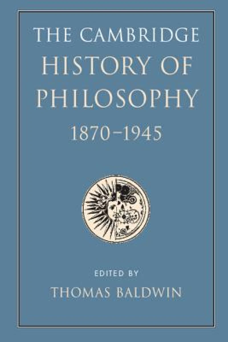 The Cambridge History of Philosophy 1870–1945