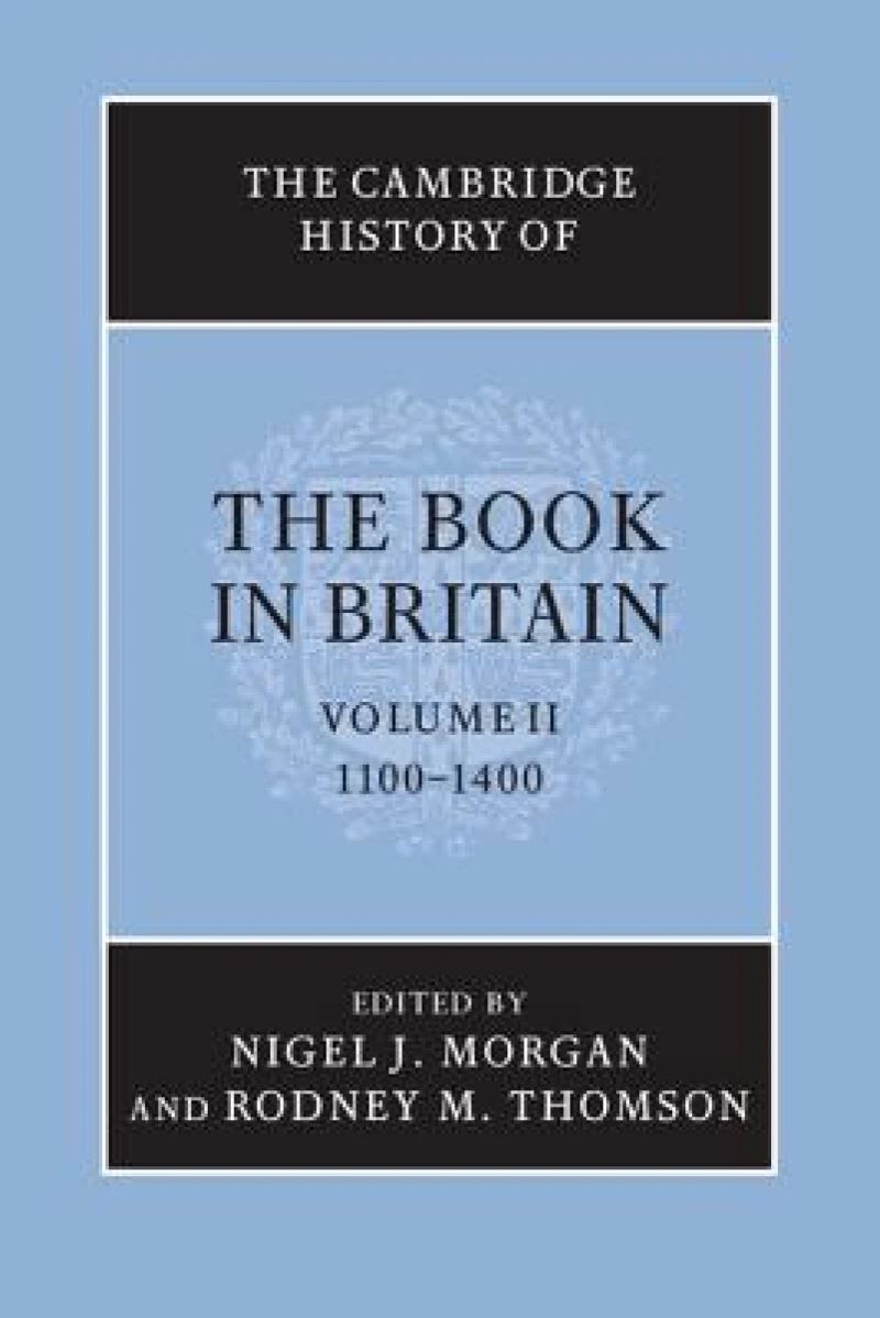 The Cambridge History of the Book in Britain: Volume 2, 1100–1400