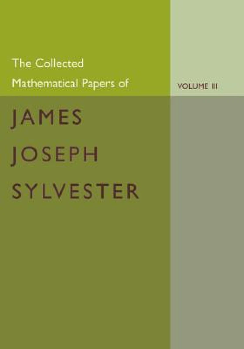 The Collected Mathematical Papers of James Joseph Sylvester: Volume 3, 1870–1883