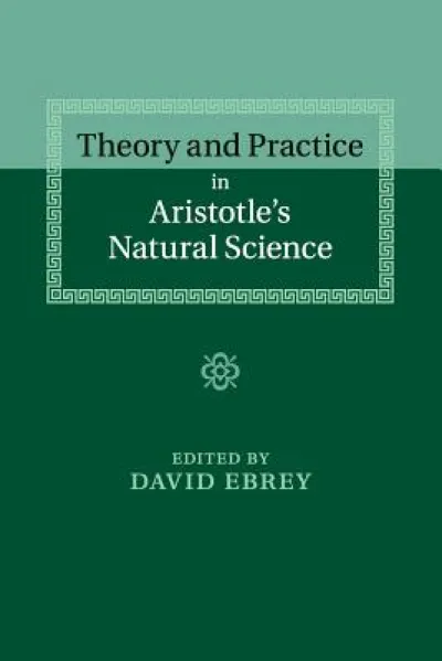 Theory and Practice in Aristotle's Natural Science