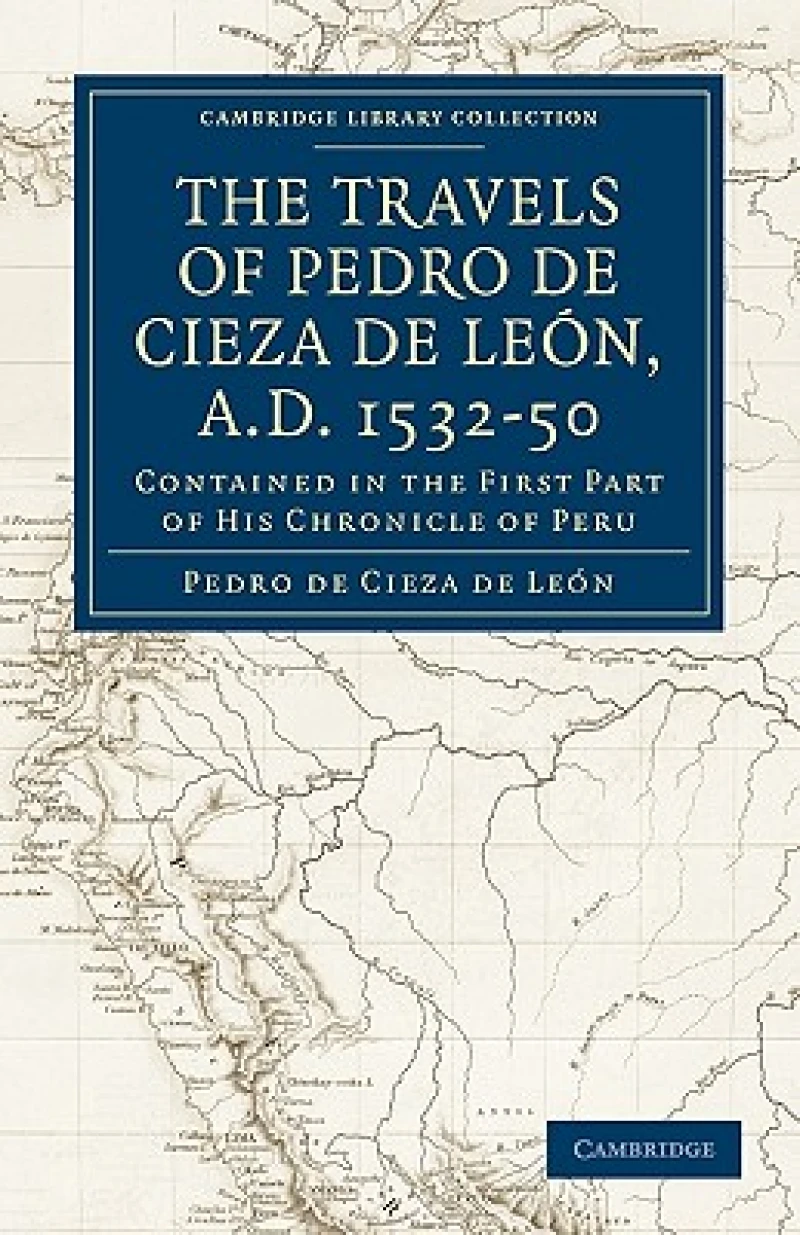Travels of Pedro de Cieza de Leon, A.D. 1532–50