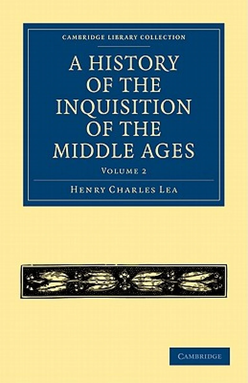 A History of the Inquisition of the Middle Ages: Volume 2