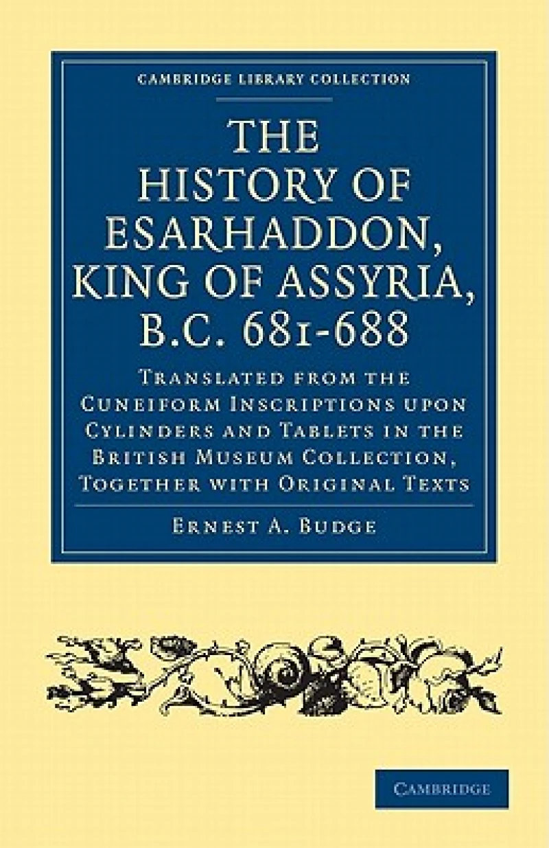 The History of Esarhaddon (Son of Sennacherib) King of Assyria, B.C. 681–688