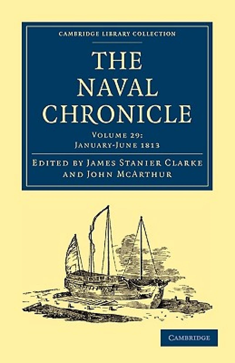 The Naval Chronicle: Volume 29, January–July 1813