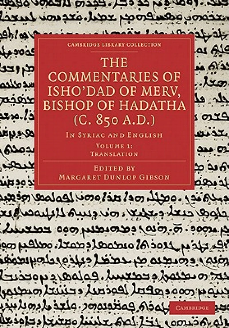 The Commentaries of Isho’dad of Merv, Bishop of Hadatha (c. 850 A.D.)