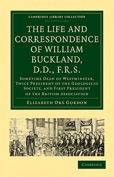 The Life and Correspondence of William Buckland, D.D., F.R.S.