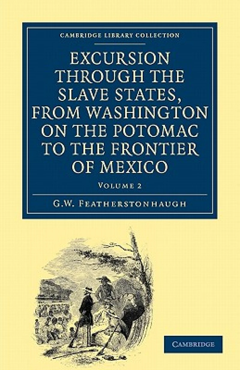 Excursion through the Slave States, from Washington on the Potomac to the Frontier of Mexico