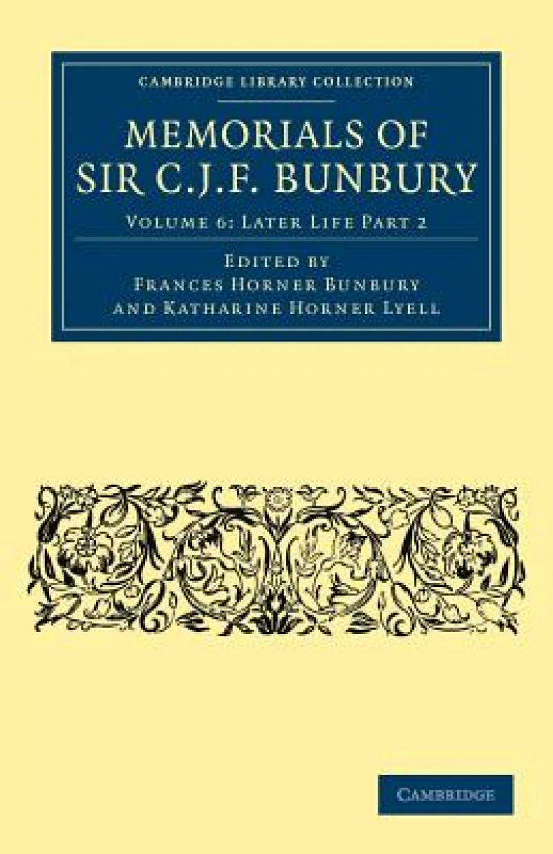 Memorials of Sir C. J. F. Bunbury, Bart