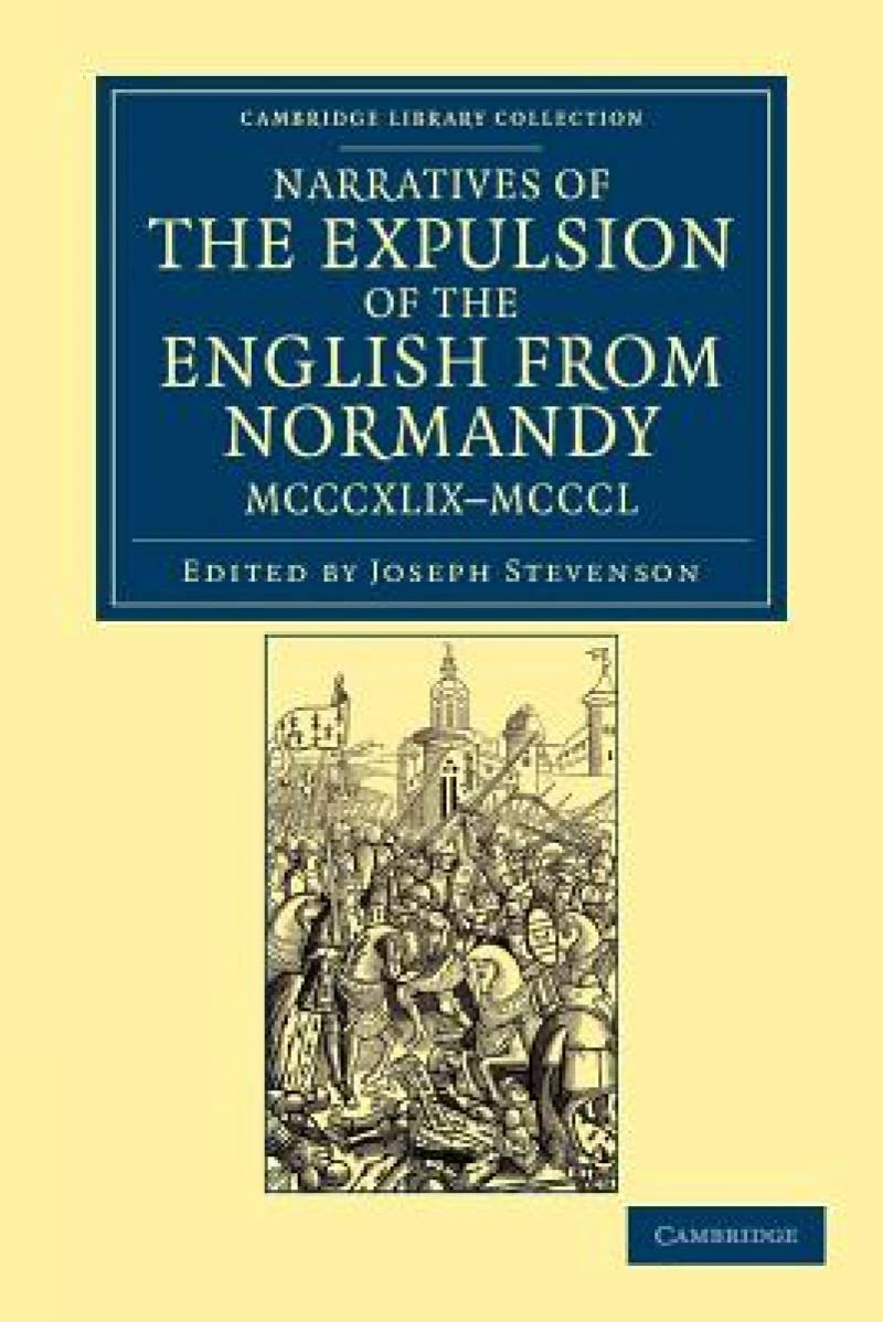 Narratives of the Expulsion of the English from Normandy, MCCCXLIX–MCCCL