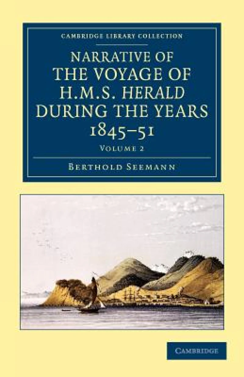 Narrative of the Voyage of HMS Herald during the Years 1845–51 under the Command of Captain Henry Kellett, R.N., C.B.