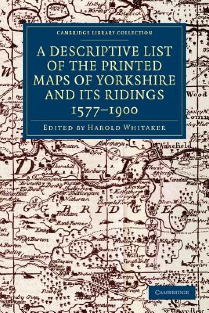 A Descriptive List of the Printed Maps of Yorkshire and its Ridings, 1577–1900