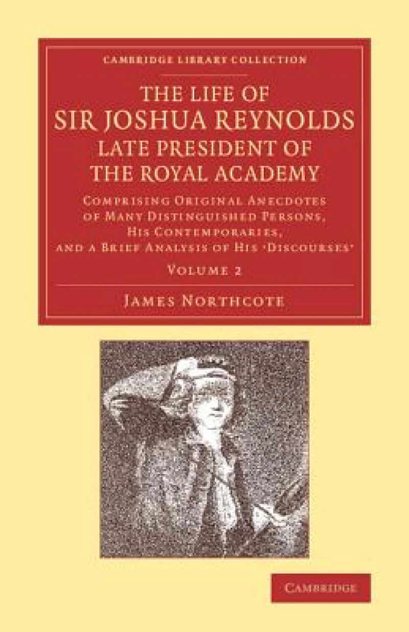 The Life of Sir Joshua Reynolds, Ll.D., F.R.S., F.S.A., etc., Late President of the Royal Academy: Volume 2