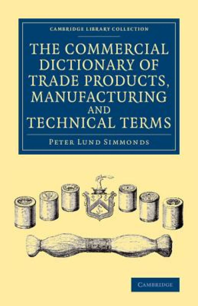 The Commercial Dictionary of Trade Products, Manufacturing and Technical Terms